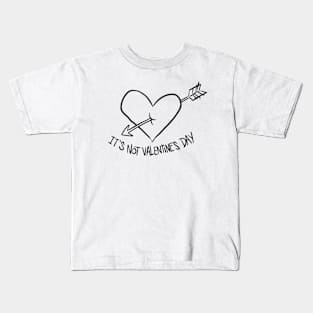 It's not Valentine's Day Kids T-Shirt